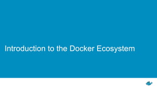 Introduction to the Docker Ecosystem
 