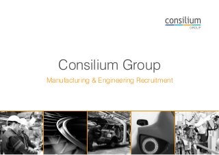 Consilium Group
Manufacturing & Engineering Recruitment
 