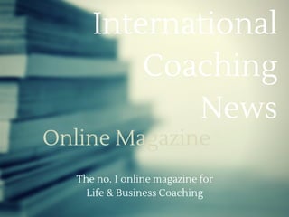 International
Coaching
News
The no. 1 online magazine for
Life & Business Coaching
Online Magazine
 