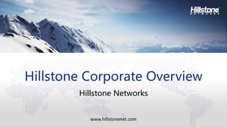 1
www.hillstonenet.com
Hillstone Corporate Overview
Hillstone Networks
 