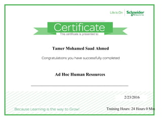 Tamer Mohamed Saad Ahmed
Ad Hoc Human Resources
2/23/2016
Training Hours: 24 Hours 0 Min
 