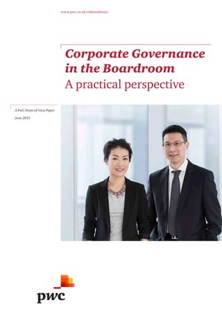 Corporate Governance
in the Boardroom
A practical perspective
www.pwc.co.uk/riskresilience
A PwC Point-of-View Paper
June 2015
 