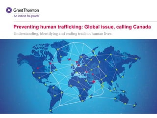 Preventing human trafficking: Global issue, calling Canada
Understanding, identifying and ending trade in human lives
 