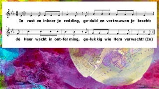 In rust en inkeer je redding, geduld en vertrouwen je kracht:
de Heer wacht in ontferming, gelukkig wie Hem verwacht!
(Oosterhuis/Huijbers)(Taizé
 