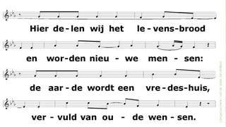 Hier delen wij het levensbrood
en worden nieuwe mensen:
de aarde wordt een vredeshuis,
vervuld van oude wensen.
(JongeriusHenk/vandeVeldeJan-Willem)
 