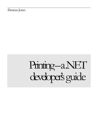 Duncan Jones
Printing–a.NET
developer’sguide
 