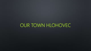 OUR TOWN HLOHOVEC
 