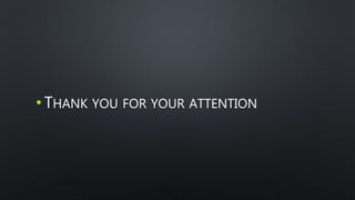 • THANK YOU FOR YOUR ATTENTION
 