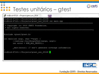 Fundação CERTI - Direitos Reservados
Testes unitários – gtest
 
