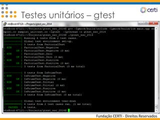 Fundação CERTI - Direitos Reservados
Testes unitários – gtest
 