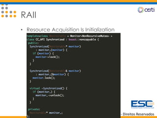 Fundação CERTI - Direitos Reservados
RAII
• Resource Acquisition Is Initialization
 