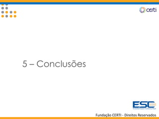 Fundação CERTI - Direitos Reservados
5 – Conclusões
 