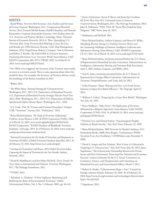 NOTES
1
Baird Webel, Terrorism Risk Insurance: Issue Analysis and Overview
of Current Program, Washington, D.C.: Congressional Research
Service, 2013; Erwann Michel-Kerjan, PaulRA Raschky, and Howard
Kunreuther, Corporate Demand for Insurance: New Evidence from the
U.S. Terrorism and Property Markets, Cambridge, Mass.: National
Bureau of Economic Research, 2013; G. Woo, Quantifying U.S.
Terrorism Risk: Using Terrorism Risk Modeling to Assess the Costs
and Benefits of a TRIA Renewal, Newark, Calif.: Risk Management
Solutions, 2013; Lloyd Dixon, Robert J. Lempert, Tom LaTourrette,
and Robert T. Reville, The Federal Role in Terrorism Insurance:
Evaluating Alternatives in an Uncertain World, Santa Monica, Calif.:
RAND Corporation, MG-679-CTRMP, 2007. As of March 14,
2014: www.rand.org/t/MG679.html.
2
For TRIA to be triggered, the Secretary of the Treasury must certify
an event as a terrorist attack. There is some question about when this
would be done. For example, the Secretary of Treasury did not certify
the bombings of the Boston marathon in 2013.
3
Webel, 2013.
4
The White House, National Strategy for Counterterrorism,
Washington, D.C., 2011; U.S. Department of Homeland Security,
U.S. Department of Homeland Security Strategic Plan for Fiscal Years
2012–2016, Washington, D.C., 2012; U.S. Department of Defense,
Quadrennial Defense Review Report, Washington, D.C., 2010.
5
U.S. Code, Title 18, “Crimes and Criminal Procedure,” Chapter
113B, “Terrorism,” Section 2331, “Definitions,” 2013.
6
Brian Michael Jenkins, The Study of Terrorism: Definitional
Problems, Santa Monica, Calif.: RAND Corporation, P-6563, 1980,
as of March 14, 2014: www.rand.org/pubs/papers/P6563.html;
RAND Corporation, “RAND Database of Worldwide Terrorism
Incidents,” web page, 2013. As of February 23, 2014: www.rand.org/
nsrd/projects/terrorism-incidents.html.
7
National Consortium for the Study of Terrorism and Responses to
Terrorism (START), Global Terrorism Database [data file], 2012. As
of February 23, 2014: http://www.start.umd.edu/gtd/.
8
Institute for Economics and Peace, 2012 Global Terrorism Index,
Capturing the Impact of Terrorism for the Last Decade, Sydney,
Australia, 2012.
9
David B. Muhlhausen and Jena Baker McNeill, Terror Trends: 40
Years’ Data on International and Domestic Terrorism, Washington,
D.C.: The Heritage Foundation, 2011.
10
START, 2013.
11
Elizabeth. L. Chalecki, “A New Vigilance: Identifying and
Reducing the Risks of Environmental Terrorism,” Global
Environmental Politics, Vol. 2, No. 1, February 2002, pp. 46–64.
12
Jessica Zuckerman, Steven P. Bucci, and James Jay Carafano,
60 Terror Plots Since 9/11: Continued Lesson in Domestic
Counterterrorism, Washington, D.C.: The Heritage Foundation, 2013;
John R. Parkinson, “NSA: ‘Over 50’ Terror Plots Foiled by Data
Dragnets,” ABC News, June 18, 2013.
13
Mulhausen and McNeill, 2011.
14
Brian Michael Jenkins, Andrew Liepman, and Henry H. Willis,
Identifying Enemies Among Us: Evolving Terrorist Threats and
the Continuing Challenges of Domestic Intelligence Collection and
Information Sharing, Santa Monica, Calif.: RAND Corporation,
CF-317, 2013. As of March 14, 2014: www.rand.org/t/CF317.html.
15
Brian Michael Jenkins, testimony presented before the U.S. House
of Representatives Homeland Security Committee, Subcommittee on
Intelligence, Information Sharing and Terrorism Risk Assessment,
April 5, 2007; Jenkins, Leipman, and Willis, 2013.
16
Seth G. Jones, testimony presented before the U.S. House of
Representatives Foreign Affairs Committee, Subcommittee on
Terrorism, Nonproliferation, and Trade, July 18, 2013.
17
Colin Freeman, “Qatar ‘Playing with Fire’ as It Funds Syrian
Islamists in Quest for Global Influence,” The Telegraph, April 27,
2013.
18
William S. Cohen, “Preparing for a Grave New World,” Washington
Post, July 26, 1999.
19
Bruce Hoffman, “Holy Terror”: The Implications of Terrorism
Motivated by a Religious Imperative, Santa Monica, Calif.: RAND
Corporation, P-7834, 1993. As of March 14, 2014: www.rand.org/
pubs/papers/P7834.html.
20
Damien Cave and Ahmad Fadam, “Iraq Insurgents Employ
Chlorine in Bomb Attacks,” New York Times, February 22, 2007.
21
Brian Michael Jenkins, Will Terrorists Go Nuclear? Amherst, N.Y.:
Prometheus Books, 2008; Peter Bergen, “Commentary: WMD
Terrorism Fears Are Overblown,” CNNPolitics.com, December 5,
2008.
22
David E. Sanger and Eric Schmitt, “Rise Is Seen in Cyberattacks
Targeting U.S. Infrastructure,” New York Times, July 26, 2012; Janet
Napolitano, “The Cybersecurity Partnership Between the Private
Sector and Our Government: Protecting Our National and Economic
Security,” written testimony for the U.S. Senate Committee on
Commerce, Science, and Transportation and Committee on
Homeland Security and Governmental Affairs, March 7, 2013.
23
Robert K. Knake, “Cyberterrorism Hype v. Fact,” Council on
Foreign relations website, February 16, 2010. As of February 23,
2014: http://www.cfr.org/terrorism-and-technology/cyberterrorism-
hype-v-fact/p21434.
24
Napolitano, 2013.
19
 