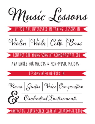 Music Lessons
If you are interested in taking lessons in
Violin Viola Cello Bass
Contact Chi Young song at csong@astate.edu
Lessons also offered in
Piano Guitar Voice
Orchestral Instruments
Composition
&
contact Dr. Lauren Schack Clark at lsclark@astate.edu
Available for majors & non-music majors
 