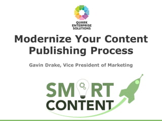 Gavin Drake, Vice President of Marketing
Modernize Your Content
Publishing Process
 