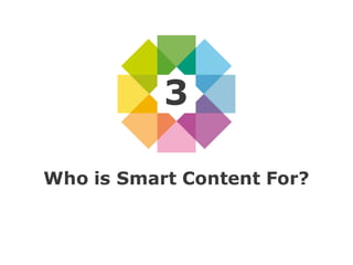 Who is Smart Content For?
3
 