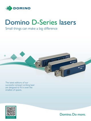 Domino D-Series lasers
Small things can make a big difference
The latest editions of our
successful compact scribing laser
are designed to fit in even the
smallest of spaces.
Scan the code to find
out more about D-Series
 
