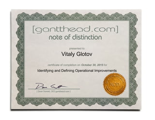 presented to
Vitaly Glotov
certificate of completion on October 30, 2015 for
Identifying and Defining Operational Improvements
 