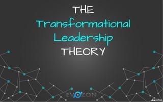 THETHE
TransformationalTransformational
LeadershipLeadership
THEORYTHEORY
 