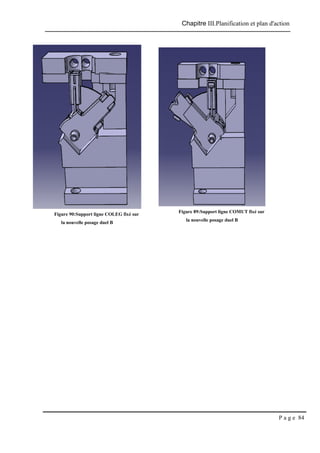 Chapitre III.Planification et plan d'action
P a g e 84
Figure 90:Support ligne COLEG fixé sur
la nouvelle posage duel B
Figure 89:Support ligne COMUT fixé sur
la nouvelle posage duel B
 