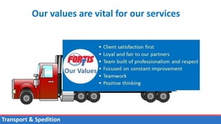 Our values are vital for our services
Transport & Spedition
 