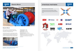 Electric Winch
Lifting capacity: 2~200t
Lifting height: 50~1000m
Working class: M3, M4, M5
Ambient temperature: -25~40℃
Application: Mainly used for hoisting pull and
unloading tow the weight droop, for example, steel,
installation and disassembly of mechanical
equipment.
Electric Winch
Winch is divided into manual winch and electric
winch.Mainly used in construction, water, forestry,
mining, port, etc material lift or drag.
This series mining winch is mainly used for all kinds
of large and super large concrete, steel structure and
mechanical equipment installation and removal. Its
structure is characterized by order, safe and reliable .
Electric Winch
HENAN YUANTAI CRANE MACHINERY
IMPORTEXPORT CO., LTD.23-24
What we think is for customer needs.
Yuantai crane with their own advantages, strategic
cooperation with international brand-name companies,
which fully guarantee the quality and performance of the
crane.
http://www.ytcrane.com Search
STRATEGIC PARTNERS
 