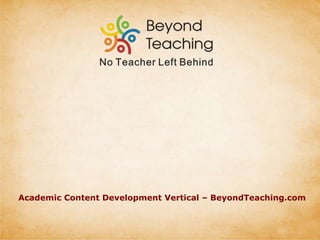 Academic Content Development Vertical – BeyondTeaching.com
 