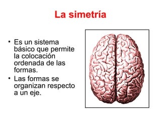 La simetría es axial si la figura completa puede ser
generada por repetición de una de sus mitades,
reflejándola en un espejo ideal, situado en la línea
imaginaria (eje de simetría) que la divide en dos partes
iguales
 
