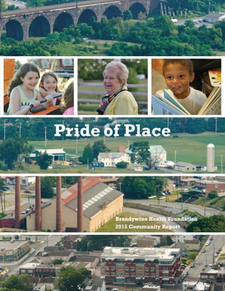 Pride. Challenge. Opportunity. All are words associated with the
Coatesville community. Our community. The nine municipalities in the Coatesville Area
School District have become our strategic priority because it is here, where our roots
lie, that the greatest need persists and the opportunity to have impact is dramatic.
We’re honored to lead the largest philanthropy dedicated solely to improving health in
a community we’re proud to serve.
In addition to being the principal funder of top quality nonprofits serving this
community, our role at the Brandywine Health Foundation is to advocate for the
Coatesville area so that it remains on the county’s—and in fact, the region’s—radar.
Luckily, we have found willing and able partners in the region’s philanthropic
community, and our county’s business and elected leadership. Their Vista 2025 study
pointed directly to Coatesville as the community where the greatest opportunity
exists to truly move the needle toward complete, equitable economic health for the
entire county.
Our staff, board and volunteers are proud advocates because this is a community
with a proud heritage, tremendous diversity, and deep relationships. We believe that
Coatesville area children deserve to grow up in a safe, vibrant community with every
opportunity for the best health care, quality education and out-of-school youth
development opportunities. We have an obligation and responsibility to shine the
light on problems that exist because openness and transparency are crucial to finding
solutions that will work. You have been our partners in identifying issues that deserve
our attention and we are grateful for your guidance.
So, we’re shining the light on issues like the racial disparity in birth outcomes that
put so many African-American babies at a disadvantage from the very beginning. And
we’re not turning a blind eye to the challenges our school district faces. A collective
community effort led to a new school board and superintendent who are wrestling
with a myriad of issues that must be addressed if our children are to receive the top
quality education taken for granted in more affluent communities. Transformation
will take time, but we appreciate the current emphasis on community partnerships
like our nationally recognized Youth Mental Health First Aid program, and our new
Youth Philanthropy program, so generously supported by Citadel.
As we address problems you’ve said are critical, we also want to assist when there are
opportunities to tell others what’s unique and important about our community, like
its rich history. That’s why we worked closely with Coatesville’s City Council and
others to plan a series of events to recognize the City of Coatesville’s Centennial Year.
So, if you too feel pride of place, if you believe that the Coatesville area has the
potential to become not just proud of its strengths, but of its progress in overcoming
its challenges, then we hope you’ll join us on one of the many exciting projects and
events happening here. Because no progress happens by chance—it happens
because you and people like you care enough to give back with pride. Thank you.
James H. Manning, Jr., Esq., Outgoing Board Chair
Dawn M. James, Incoming Board Chair		
Frances M. Sheehan, President and CEO		
Pride of Place
Pride of Place
Brandywine Health Foundation
2015 Community Report
“	The test we must set for 	
ourselves is not to march alone 		
but to march in such a way that 		
others will wish to join us.”	
—Hubert Humphrey
To learn about gifts that will provide you with immediate
income tax deductions, higher current income,
capital gains and estate tax relief,
visit our Gift Planning Resource Center at
www.brandywinegift.org.
Cover aerial photography: David Eastburn, Eastburn Photography, courtesy of
Buzz Hannum, who generously provided the use of his helicopter and piloting services.
Credits: Twist’nShout Editorial and Design
Photography: Rick Davis. Contributing photographers include Karol Collins,
Jane Johnson, Laura Rainsford, and Bob Williams.
50 South First Avenue, Coatesville, PA 19320
Voice: 610-380-9080 / Fax: 610-380-9081
www.brandywinefoundation.org
The Brandywine Health Foundation believes everyone deserves
to be healthy and to grow up in a vibrant community. We’re
changing lives and building a healthy community by:
Investing in organizations that help people live healthier lives;
Investing in our young people;
Investing in projects that help Coatesville thrive;
And bringing community members together
to develop new solutions and new leaders
for positive and lasting change in Coatesville.
We extend a very special thank you to Mill Creek Capital Advisors LLC
for underwriting our 2015 community report.
 
