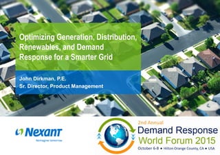 John Dirkman, P.E.
Sr. Director, Product Management
Optimizing Generation, Distribution,
Renewables, and Demand
Response for a Smarter Grid
Confidential
July, 2015
 