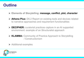 Outline
 Elements of Storytelling: message, conflict, plot, character
 Athena Plus: D5.2 Report on existing tools and de...