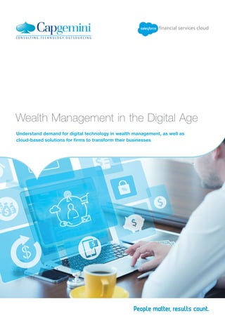 Understand demand for digital technology in wealth management, as well as
cloud-based solutions for firms to transform their businesses
Wealth Management in the Digital Age
financial services cloud
 
