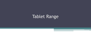 Tablet Range
 