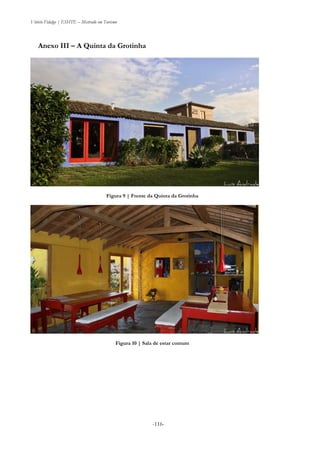 Vitório Fidalgo | ESHTE – Mestrado em Turismo
-116--116-
Anexo III – A Quinta da Grotinha
Figura 9 | Frente da Quinta da Grotinha
Figura 10 | Sala de estar comum
 