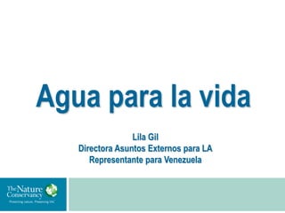 Agua para la vida
                 Lila Gil
   Directora Asuntos Externos para LA
      Representante para Venezuela
 