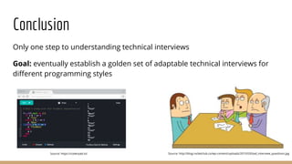 Conclusion
Only one step to understanding technical interviews
Goal: eventually establish a golden set of adaptable techni...