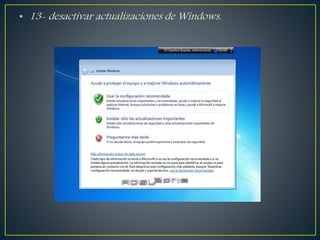 • 13- desactivar actualizaciones de Windows.
 