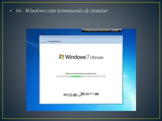 • 16- Windows esta terminando de instalar.
 