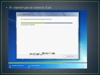 • 8- esperar que se reinicie el pc.
 
