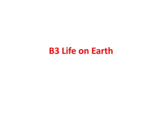 B3 Life on Earth
 
