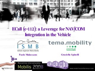 ECall (e-112): a Leverage for NAV/COM Integration in the Vehicle Paolo Mulassano Graziella Spinelli 