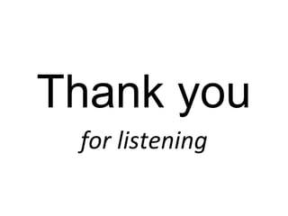 Thank you
for listening
 