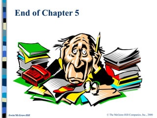 © The McGraw-Hill Companies, Inc., 2000
Irwin/McGraw-Hill
End of Chapter 5
 