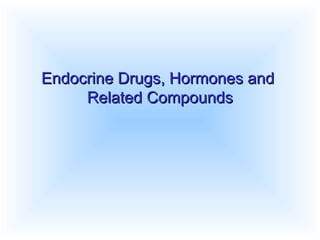 Endocrine Drugs, Hormones andEndocrine Drugs, Hormones and
Related CompoundsRelated Compounds
 