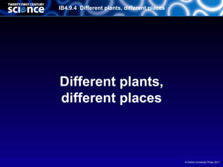IB4.9.4 Different plants, different places




Different plants,
different places



                                             © Oxford University Press 2011
 