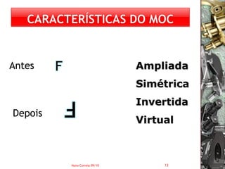Antes                         Ampliada
                              Simétrica
                              Invertida
Depois
                              Virtual



         Nuno Correia 09/10        13
 