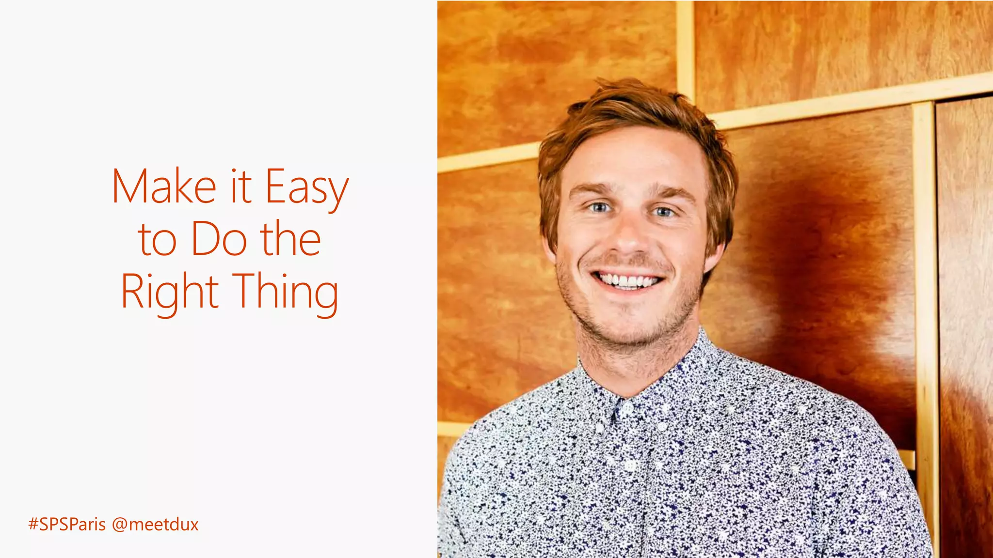 #SPSParis @meetdux
Make it Easy
to Do the
Right Thing
 