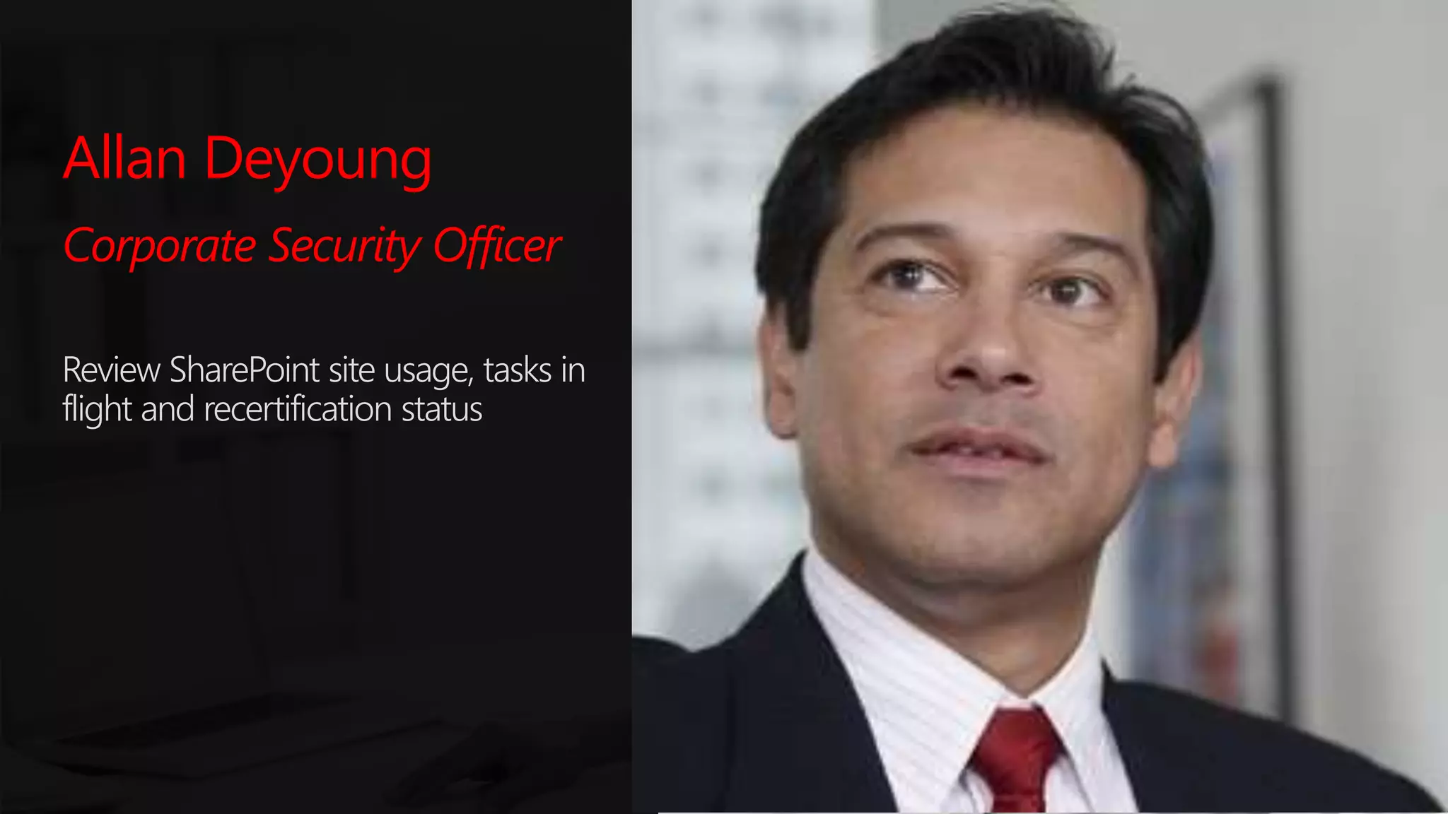 #SPSParis @meetdux
Allan Deyoung
Corporate Security Officer
Review SharePoint site usage, tasks in
flight and recertification status
 
