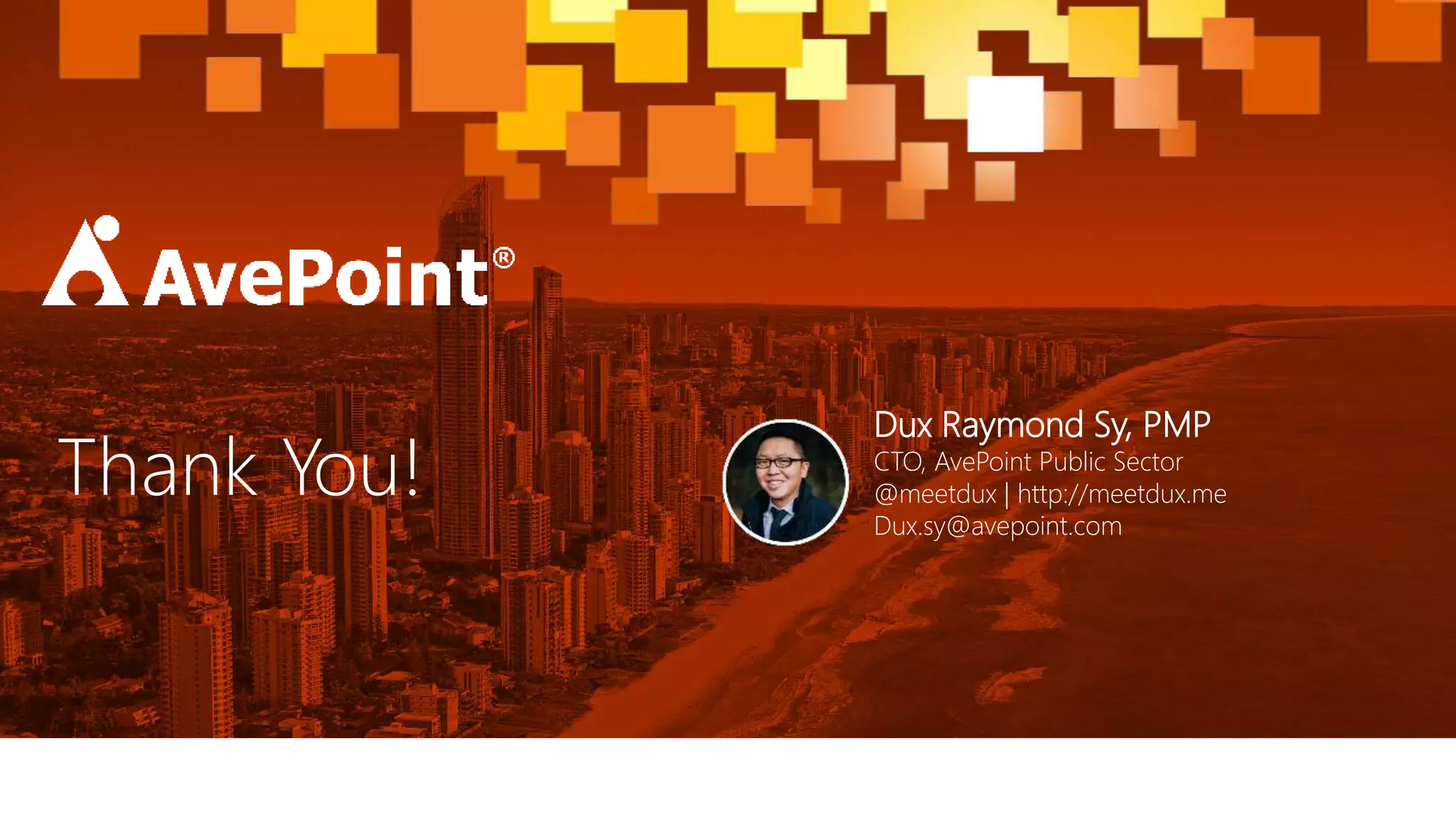 #SPSParis @meetdux
Thank You!
Dux Raymond Sy, PMP
CTO, AvePoint Public Sector
@meetdux | http://meetdux.me
Dux.sy@avepoint.com
 
