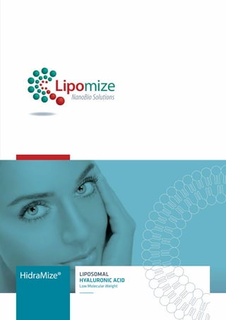HidraMize®   LIPOSOMAL
             HYALURONIC ACID
             Low Molecular Weight
 